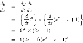 \begin{eqnarray*}
\frac{dy}{dx}&=&\frac{dy}{dt}\frac{dt}{dx}\\
&=&\left\{\fra...
...1)\right\}\\
&=& 9t^{8}\times(2x-1)\\
&=& 9(2x-1)(x^2-x+1)^8
\end{eqnarray*}