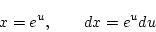\begin{displaymath}
x=e^u,\qquad dx = e^udu
\end{displaymath}