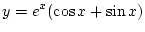 $\displaystyle y=e^x(\cos x+\sin x)$