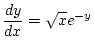 $\displaystyle \frac{dy}{dx}=\sqrt{x}e^{-y}$