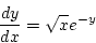 \begin{displaymath}{\frac{dy}{dx}=\sqrt{x}e^{-y}}\end{displaymath}
