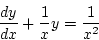 \begin{displaymath}
\frac{dy}{dx}+\frac{1}{x}y=\frac{1}{x^2}
\end{displaymath}