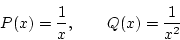 \begin{displaymath}
P(x)=\frac{1}{x},\qquad Q(x)=\frac{1}{x^2}
\end{displaymath}