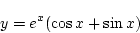 \begin{displaymath}{y=e^x(\cos x+\sin x)}\end{displaymath}