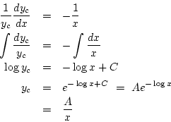 \begin{eqnarray*}
\frac{1}{y_c}\frac{dy_c}{dx}&=& -\frac{1}{x}\\
\int\frac{dy...
...C\\
y_c &=& e^{-\log x+C}\ =\ Ae^{-\log x}\\
&=& \frac{A}{x}
\end{eqnarray*}
