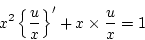 \begin{displaymath}
x^2\left\{\frac{u}{x}\right\}'+x\times\frac{u}{x}=1
\end{displaymath}