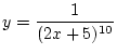 $\displaystyle y=\frac{1}{(2x+5)^{10}}$