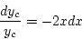 \begin{displaymath}
\frac{dy_c}{y_c}=-2xdx
\end{displaymath}