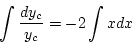 \begin{displaymath}
\int\frac{dy_c}{y_c}=-2\int xdx
\end{displaymath}