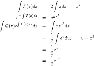 \begin{eqnarray*}
\int P(x)dx&=& 2\int xdx\ =\ x^2\\
e^{\pm\int P(x)dx}&=& e^...
...}du,\qquad u=x^2\\
&=&\frac{1}{2}e^u\\
&=&\frac{1}{2}e^{x^2}
\end{eqnarray*}