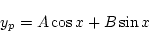 \begin{displaymath}
y_p = A\cos x+B\sin x
\end{displaymath}