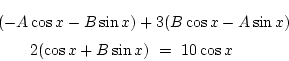 \begin{eqnarray*}
\lefteqn{
(-A\cos x-B\sin x)
+3(B\cos x-A\sin x)}\\
&&2(\cos x+B\sin x)\ =\ 10\cos x
\end{eqnarray*}