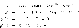 \begin{eqnarray*}
y&=& \cos x+3\sin x+C_1e^{-2x}+C_2e^{-x}\\
y'&=&-\sin x+3\c...
...^{-x}\\
y(0)&=& 1+C_1+C_2\ =\ 0\\
y'(0)&=& 3-2C_1-C_2\ =\ 0
\end{eqnarray*}