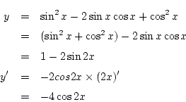 \begin{eqnarray*}
y&=& \sin^2x-2\sin x\cos x+\cos^2x\\
&=& (\sin^2x+\cos^2x)-...
...\\
&=& 1-2\sin2x\\
y'&=& -2cos2x\times(2x)'\\
&=& -4\cos2x
\end{eqnarray*}