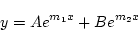 \begin{displaymath}
y = Ae^{m_1 x}+Be^{m_2x}
\end{displaymath}