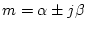 $m=\alpha\pm j\beta$