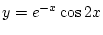 $\displaystyle y=e^{-x}\cos2x $