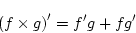\begin{displaymath}
\left(f\times g\right)'=f'g+fg'
\end{displaymath}