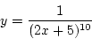 \begin{displaymath}{y=\frac{1}{(2x+5)^{10}}}\end{displaymath}