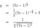 \begin{eqnarray*}
y&=& (3x-1)^{\frac{1}{3}}\\
&=& \frac{1}{3}(3x-1)^{-\frac{2}{3}}\times 3\\
&=& \frac{1}{\sqrt[3]{(3x-1)^2}}
\end{eqnarray*}