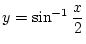 $\displaystyle y=\sin^{-1}\frac{x}{2}$