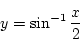 \begin{displaymath}{y=\sin^{-1}\frac{x}{2}}\end{displaymath}