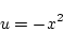 \begin{displaymath}
u=-x^2
\end{displaymath}