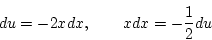 \begin{displaymath}
du=-2xdx,\qquad xdx = -\frac{1}{2}du
\end{displaymath}