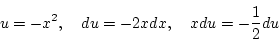 \begin{displaymath}
u=-x^2,\quad du=-2xdx,\quad xdu=-\frac{1}{2}du
\end{displaymath}