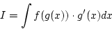 \begin{displaymath}
I=\int f(g(x))\cdot g'(x)dx
\end{displaymath}
