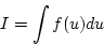 \begin{displaymath}
I=\int f(u)du
\end{displaymath}