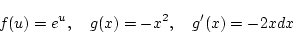 \begin{displaymath}
f(u)=e^u,\quad g(x)=-x^2,\quad g'(x)=-2xdx
\end{displaymath}