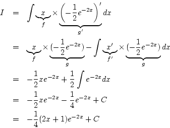 \begin{eqnarray*}
I&=&\int\underbrace{x}_{f}\times
\underbrace{\left(-\frac{1}...
...e^{-2x}-\frac{1}{4}e^{-2x}+C\\
&=& -\frac{1}{4}(2x+1)e^{-2x}+C
\end{eqnarray*}