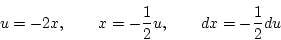 \begin{displaymath}
u=-2x,\qquad x=-\frac{1}{2}u,\qquad dx=-\frac{1}{2}du
\end{displaymath}