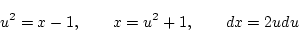 \begin{displaymath}
u^2=x-1,\qquad x=u^2+1,\qquad dx=2udu
\end{displaymath}