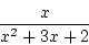 \begin{displaymath}{\frac{x}{x^2+3x+2}}\end{displaymath}