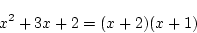 \begin{displaymath}
x^2+3x+2=(x+2)(x+1)
\end{displaymath}