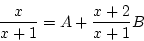 \begin{displaymath}
\frac{x}{x+1} = A+\frac{x+2}{x+1}B
\end{displaymath}
