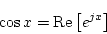 \begin{displaymath}
\cos x = \mbox{Re}\left[e^{jx}\right]
\end{displaymath}