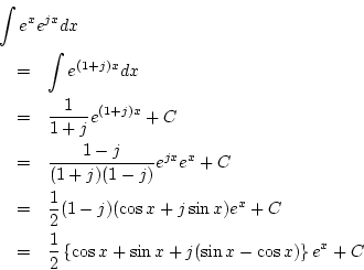 \begin{eqnarray*}
\lefteqn{\int e^xe^{jx}dx}\\
&=&
\int e^{(1+j)x}dx\\
&=&...
...=& \frac{1}{2}\left\{\cos x+\sin x+j(\sin x-\cos x)\right\}e^x+C
\end{eqnarray*}