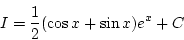 \begin{displaymath}
I= \frac{1}{2}(\cos x+\sin x)e^x+C
\end{displaymath}