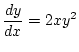 $\displaystyle \frac{dy}{dx}=2xy^2$