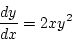 \begin{displaymath}{\frac{dy}{dx}=2xy^2}\end{displaymath}