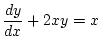 $\displaystyle \frac{dy}{dx}+2xy=x$