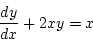 \begin{displaymath}{\frac{dy}{dx}+2xy=x}\end{displaymath}
