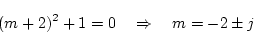 \begin{displaymath}
(m+2)^2+1=0\quad\Rightarrow\quad m=-2\pm j
\end{displaymath}