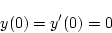 \begin{displaymath}
y(0)=y'(0)=0
\end{displaymath}