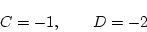 \begin{displaymath}
C= -1,\qquad D= -2
\end{displaymath}