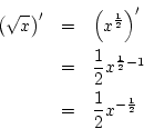 \begin{eqnarray*}
\left(\sqrt{x}\right)'&=& \left(x^{\frac{1}{2}}\right)'\\
&=& \frac{1}{2}x^{\frac{1}{2}-1}\\
&=& \frac{1}{2}x^{-\frac{1}{2}}
\end{eqnarray*}