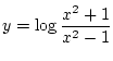 $\displaystyle y=\log\frac{x^2+1}{x^2-1}$
